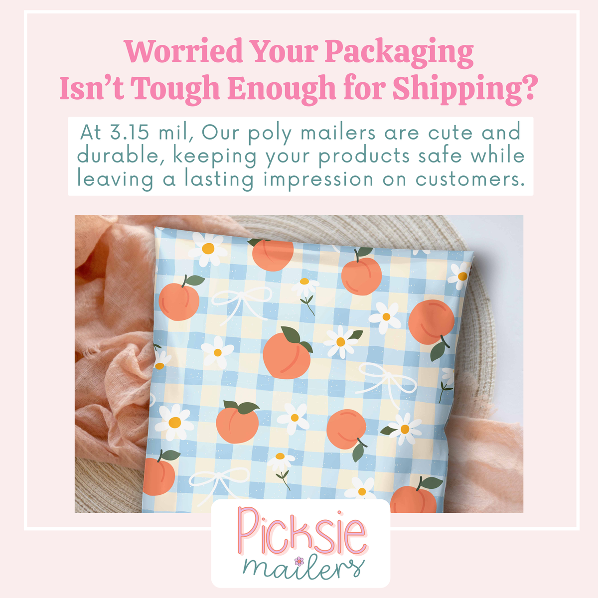 Promotional graphic for Pickssie Matters poly mailers, featuring a close-up of a large poly mailer with a light blue and cream gingham pattern, decorated with orange peaches, white daisies, and bows. The graphic includes text explaining the mailers' durability and features a pink border.